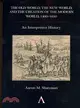 The Old World, the New World, and the Creation of the Modern World, 1400?650 ― An Interpretive History