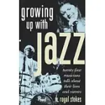 GROWING UP WITH JAZZ: TWENTY-FOUR MUSICIANS TALK ABOUT THEIR LIVES AND CAREERS