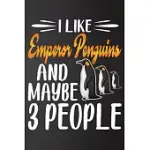 I LIKE EMPEROR PENGUINS AND MAYBE 3 PEOPLE: PERFECT EMPEROR PENGUINS LOVER GIFT FOR GIRL. CUTE NOTEBOOK FOR EMPEROR PENGUINS. GIFT IT TO YOUR SISTER,