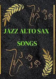 Jazz Alto sax songs: selection of famous jazz sheet music for saxophone alto arranged for beginners and intermediate sax players