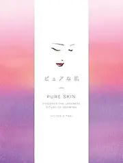 Pure Skin: Discover the Japanese Ritual of Glowing