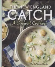 The New England Catch: A Seafood Cookbook by Martha Watson Murphy Hardcover New