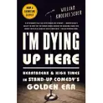 I’M DYING UP HERE: HEARTBREAK AND HIGH TIMES IN STAND-UP COMEDY’S GOLDEN ERA