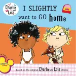 I SLIGHTLY WANT TO GO HOME／CHARLIE LOLA