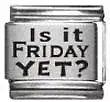 Clearly Charming Is It Friday Yet? Laser Italian Charm