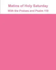 MATINS OF HOLY SATURDAY, WITH THE PRAISES AND PSALM 119 By Orthodox Church In