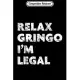 Composition Notebook: Pro-Immigration Relax Gringo I’’m Legal Journal/Notebook Blank Lined Ruled 6x9 100 Pages