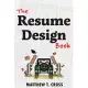 The Resume Design Book: How to Write a Resume in College & Influence Employers to Hire You