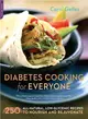 Diabetes Cooking for Everyone ─ 250 All-Natural, Low-Glycemic Recipes to Nourish and Rejuvenate