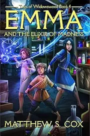 Emma and the Elixir of Madness (Tales of Widowswood Book 4)