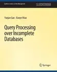 Query Processing over Incomplete Databases - 9783031007354