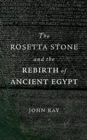 The Rosetta Stone and the Rebirth of Ancient Egypt by John Ray (English) Paperba