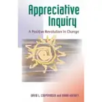 APPRECIATIVE INQUIRY: A POSITIVE REVOLUTION IN CHANGE