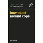 HOW TO ACT AROUND COPS