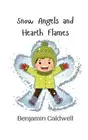 Snow Angels and Hearth Flames by Benjamin Caldwell Paperback Book