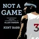 Not a Game: The Incredible Rise and Unthinkable Fall of Allen Iverson