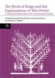 The Book of Kings and the Explanations of This World: A Universal History from t