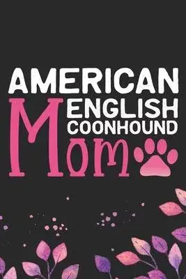 American English Coonhound Mom: Cool American English Coonhound Dog Mum Journal Notebook - Funny American English Coonhound Dog Notebook - American En