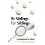 BY SIBLINGS, FOR SIBLINGS: SIBLINGS OF PEOPLE WITH DISABILITIES SUPPORTING OTHER SIBLINGS OF PEOPLE WITH DISABILITIES