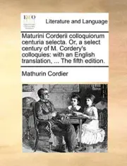 Cordier - Maturini Corderii colloquiorum centuria selecta. Or a selec - S555z