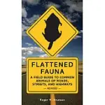 FLATTENED FAUNA: A FIELD GUIDE TO COMMON ANIMALS OF ROADS, STREETS, AND HIGHWAYS