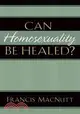 Can Homosexuality Be Healed?