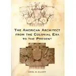 THE AMERICAN ARCHITECT FROM THE COLONIAL ERA TO THE PRESENT