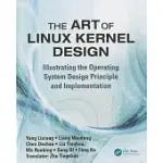 THE ART OF LINUX KERNEL DESIGN: ILLUSTRATING THE OPERATING SYSTEM DESIGN PRINCIPLE AND IMPLEMENTATION