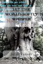 Let the world softly whisper: - poetry to stir the soul... by Julie Vanner (Engl