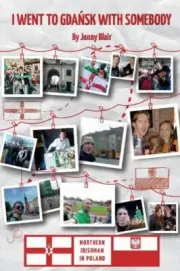I Went To Gdansk With Somebody: How A Northern Irishman Ended Up Living In Pola