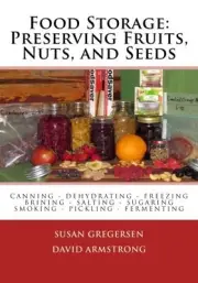 FOOD STORAGE: PRESERVING FRUITS, NUTS, AND SEEDS By Susan Gregersen & NEW