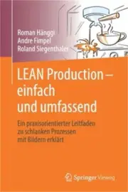 Lean Production - Einfach Und Umfassend: Ein Praxisorientierter Leitfaden Zu Sch