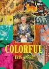 Iris Apfel: Colorful: A Treasure Trove of Inspiration, Influences, and Ideas by