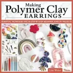 MAKING POLYMER CLAY EARRINGS: EASY STEP-BY-STEP TECHNIQUES TO CREATE STYLISH JEWELRY