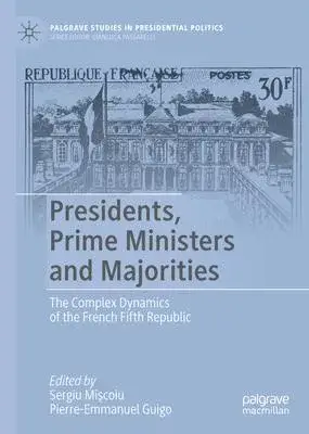 Presidents, Prime Ministers and Majorities: The Complex Dynamics of the French Fifth Republic