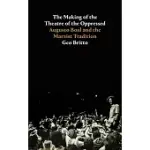 THE MAKING OF THE THEATRE OF THE OPPRESSED: AUGUSTO BOAL AND THE MARXIST TRADITION