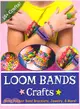 Loom Bands Crafts ― Make Beautiful Rubber Band Bracelets, Jewelry, and More!