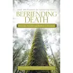 BEFRIENDING DEATH: OVER 100 ESSAYISTS ON LIVING AND DYING