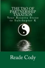 The Tao of Partnership Taxation: Your Rosetta Stone to Subchapter K.New<|,<|