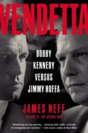 Vendetta: Bobby Kennedy Versus Jimmy Hoffa by James Neff: New