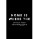 Home Is Where The 30 Year Fixed Rate Mortgage Is: Funny Loan Officer Notebook Gift Idea For Mortgage Loan Originators - 120 Pages (6