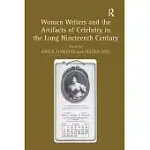 WOMEN WRITERS AND THE ARTIFACTS OF CELEBRITY IN THE LONG NINETEENTH CENTURY