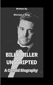 Billy Miller Unscripted: A Candid Biography