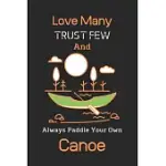 LOVE MANY TRUST FEW AND ALWAYS PADDLE YOUR OWN CANOE: CANOEING NOTEBOOK, CANOEING GIFTS FOR WOMEN-120(6