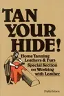 Tan Your Hide!: Home Tanning Leathers & Furs by Phyllis Hobson: New