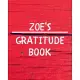 Zoe’’s Gratitude Journal: Gratitude Goal Journal Gift for Zoe Planner / Notebook / Diary / Unique Greeting Card Alternative