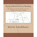 THE ART OF BUSINESS PROCESS MODELING: THE BUSINESS ANALYST’S GUIDE TO PROCESS MODELING WITH UML & BPMN