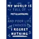 My World Is Full Of Metalworking And Poor Life Choices I Regret Nothing: Perfect Gag Gift For A Lover Of Metalworking - Blank Lined Notebook Journal -