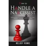 HOW TO HANDLE A NARCISSIST: A ULTIMATE GUIDE TO RECOVERY FROM EMOTIONAL AND NARCISSISTIC ABUSE. UNDERSTANDING AND MANAGING NARCISSISM. HOW TO BECO