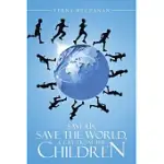 SAVE US, SAVE THE WORLD, A CRY FROM THE CHILDREN